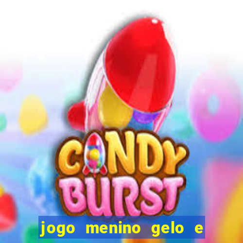 jogo menino gelo e menina lava